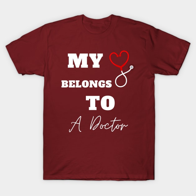 My Heart Belongs To A Doctor T-Shirt by Holly ship